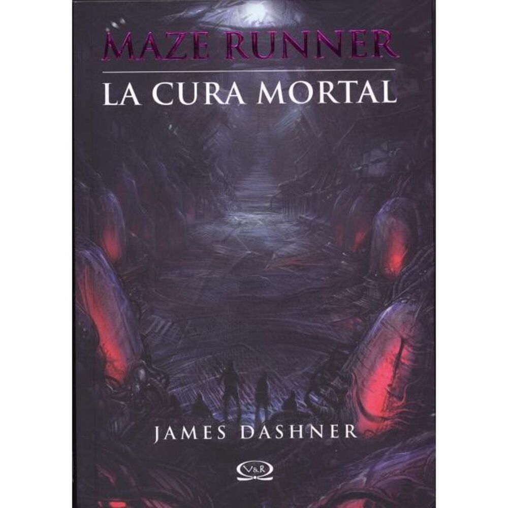 Maze Runner: La cura mortal = The Death Cure -- James Dashner
